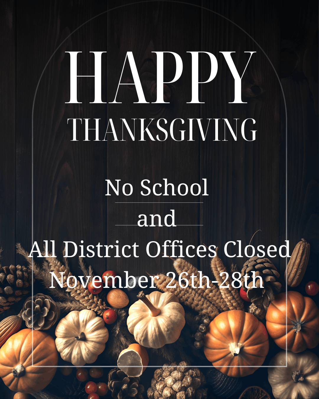 Happy Thanksgiving No School and all district offices closed November 26th-28th